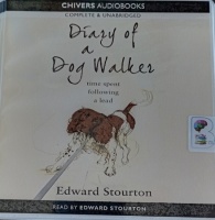 Diary of a Dog Walker - time spent following a lead written by Edward Stourton performed by Edward Stourton on Audio CD (Unabridged)